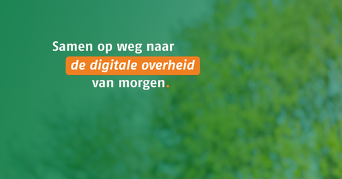 Samen op weg naar de digitale overheid van morgen